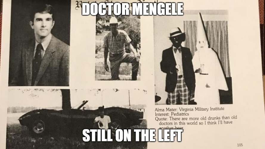 DOCTOR MENGELE; STILL ON THE LEFT | image tagged in northam | made w/ Imgflip meme maker