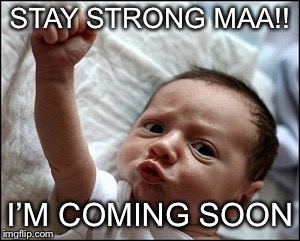 baby fist | STAY STRONG MAA!! I’M COMING SOON | image tagged in baby fist | made w/ Imgflip meme maker
