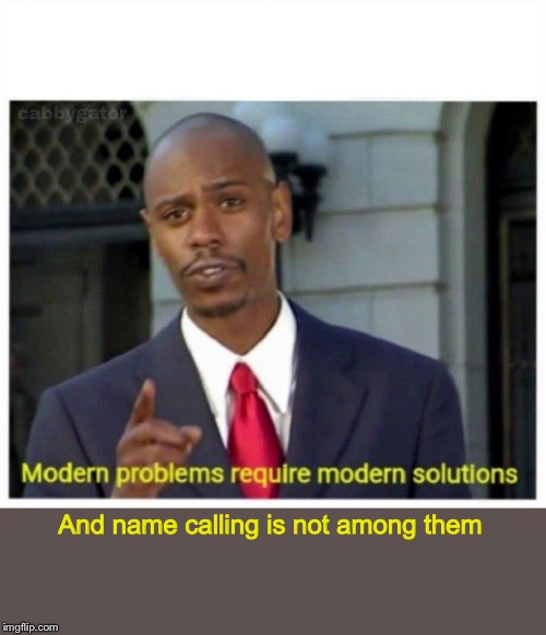 modern problems | And name calling is not among them | image tagged in modern problems | made w/ Imgflip meme maker