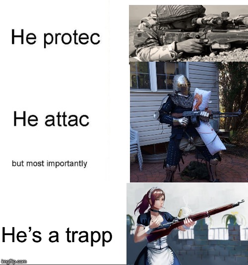 he protecc | He’s a trapp | image tagged in he protecc | made w/ Imgflip meme maker