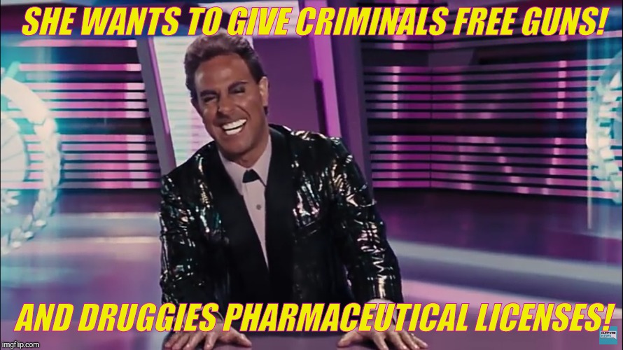 Caesar Flickerman (Stanley Tucci) | SHE WANTS TO GIVE CRIMINALS FREE GUNS! AND DRUGGIES PHARMACEUTICAL LICENSES! | image tagged in caesar flickerman stanley tucci | made w/ Imgflip meme maker