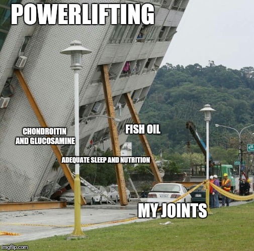 Falling building held up with sticks | POWERLIFTING; FISH OIL; CHONDROITIN AND GLUCOSAMINE; ADEQUATE SLEEP AND NUTRITION; MY JOINTS | image tagged in falling building held up with sticks,weight lifting,do you even lift,squats | made w/ Imgflip meme maker