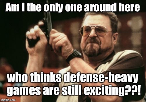 Is it because it's so difficult to understand what the defense does? | Am I the only one around here; who thinks defense-heavy games are still exciting??! | image tagged in memes,am i the only one around here,superbowl,liii,nfl,football | made w/ Imgflip meme maker