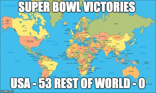 world map | SUPER BOWL VICTORIES; USA - 53 REST OF WORLD - 0 | image tagged in world map | made w/ Imgflip meme maker