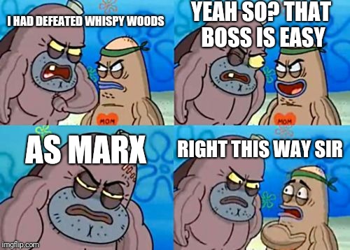 How Tough Are You | YEAH SO? THAT BOSS IS EASY; I HAD DEFEATED WHISPY WOODS; AS MARX; RIGHT THIS WAY SIR | image tagged in memes,how tough are you,kirby,marx | made w/ Imgflip meme maker