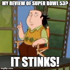 The Critic Meme | MY REVIEW OF SUPER BOWL 53? IT STINKS! | image tagged in memes,the critic | made w/ Imgflip meme maker