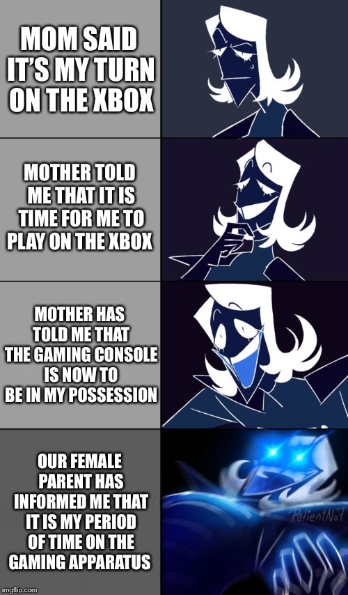 Rouxls Kaard | MOM SAID IT’S MY TURN ON THE XBOX; MOTHER TOLD ME THAT IT IS TIME FOR ME TO PLAY ON THE XBOX; MOTHER HAS TOLD ME THAT THE GAMING CONSOLE IS NOW TO BE IN MY POSSESSION; OUR FEMALE PARENT HAS INFORMED ME THAT IT IS MY PERIOD OF TIME ON THE GAMING APPARATUS | image tagged in rouxls kaard | made w/ Imgflip meme maker