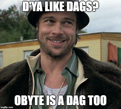 snatch | D'YA LIKE DAGS? OBYTE IS A DAG TOO | image tagged in snatch | made w/ Imgflip meme maker