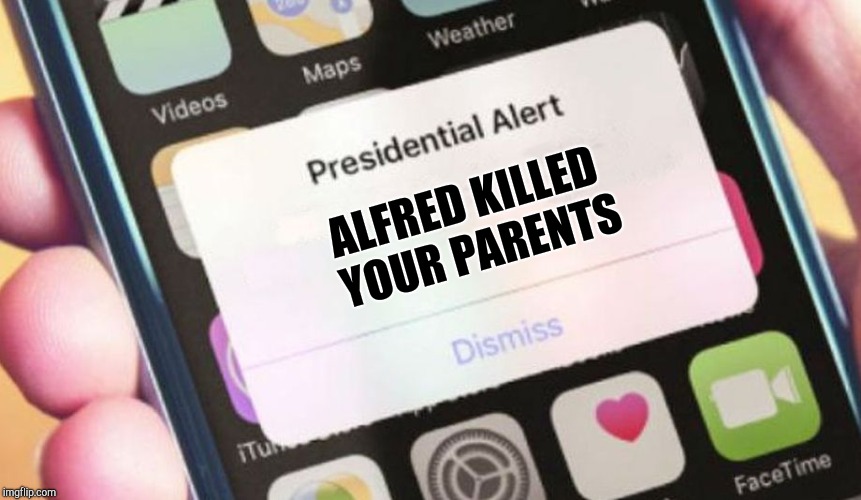 Presidential Alert Meme | ALFRED KILLED YOUR PARENTS | image tagged in memes,presidential alert | made w/ Imgflip meme maker