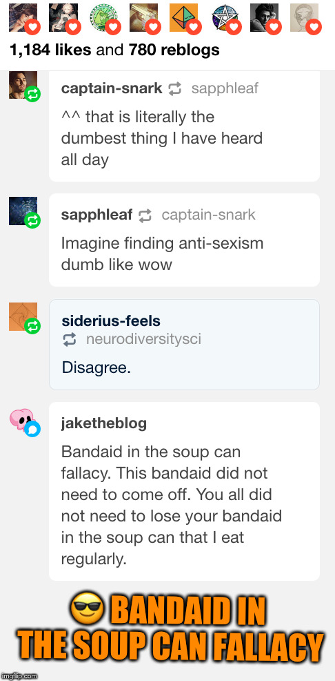 Bandaid in the soup can fallacy. | 😎 BANDAID IN THE SOUP CAN FALLACY | image tagged in opinion debate,social media,debate,bandaid,soup can | made w/ Imgflip meme maker