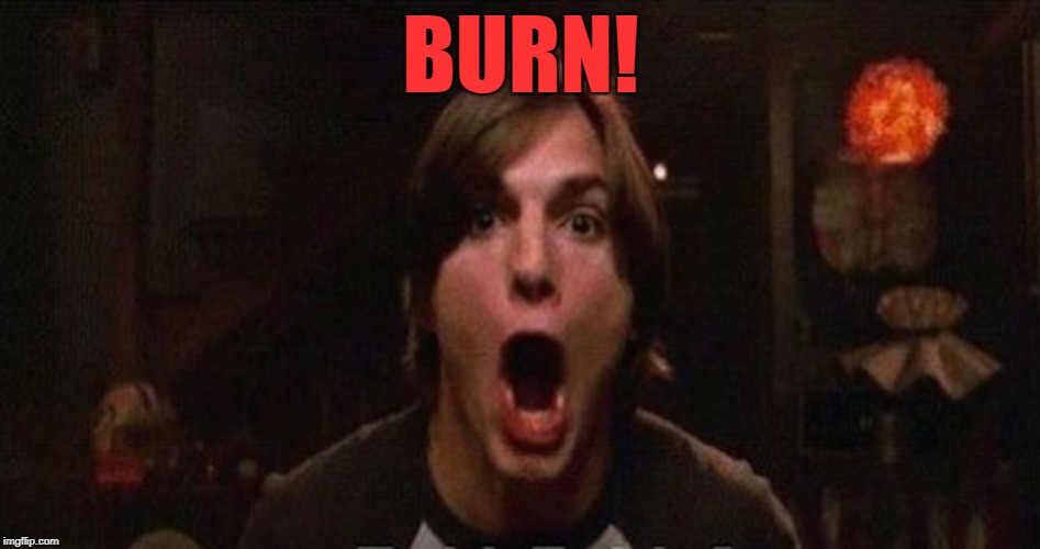 Kelso Burn | BURN! | image tagged in kelso burn | made w/ Imgflip meme maker