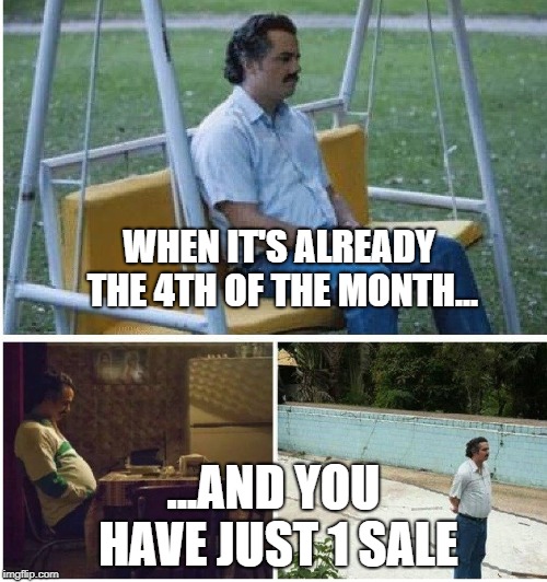 Narcos waiting | WHEN IT'S ALREADY THE 4TH OF THE MONTH... ...AND YOU HAVE JUST 1 SALE | image tagged in narcos waiting | made w/ Imgflip meme maker