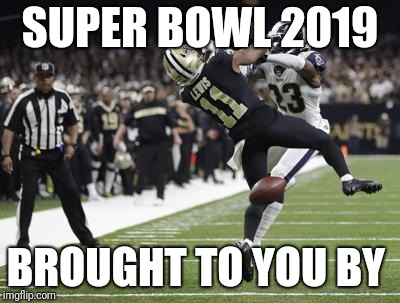 Super Bowl LIII | SUPER BOWL 2019; BROUGHT TO YOU BY | image tagged in super bowl liii | made w/ Imgflip meme maker