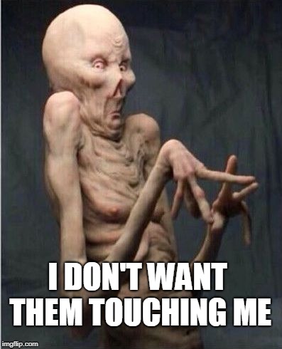 Grossed Out Alien | I DON'T WANT THEM TOUCHING ME | image tagged in grossed out alien | made w/ Imgflip meme maker