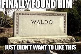 FINALLY FOUND HIM; JUST DIDN'T WANT TO LIKE THIS | image tagged in where's waldo | made w/ Imgflip meme maker