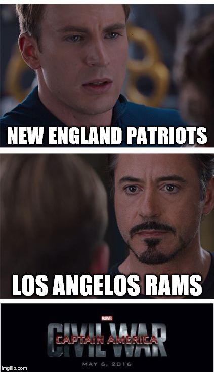Marvel Civil War 1 | NEW ENGLAND PATRIOTS; LOS ANGELOS RAMS | image tagged in memes,marvel civil war 1 | made w/ Imgflip meme maker