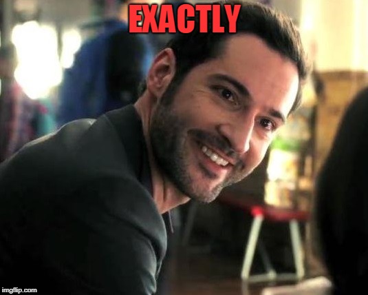Lucifer exactly | EXACTLY | image tagged in lucifer exactly | made w/ Imgflip meme maker