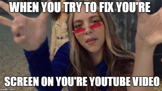 little mix memes | WHEN YOU TRY TO FIX YOU'RE; SCREEN ON YOU'RE YOUTUBE VIDEO | image tagged in little mix,woman like me,memes,youtube | made w/ Imgflip meme maker