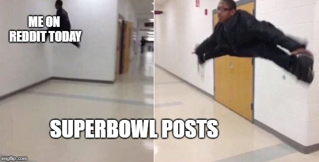 The floor is | ME ON REDDIT TODAY; SUPERBOWL POSTS | image tagged in the floor is,memes | made w/ Imgflip meme maker