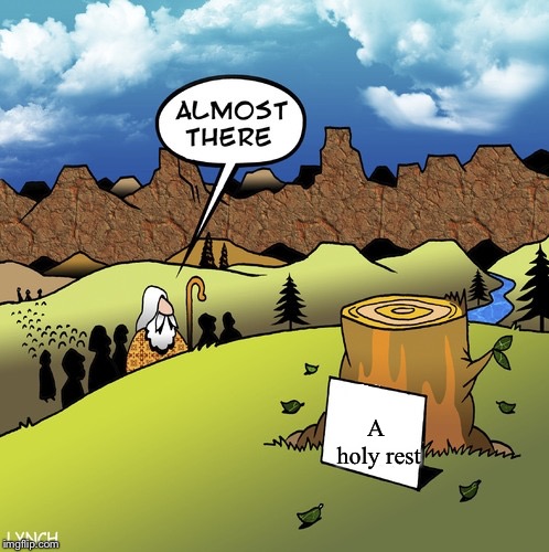 Almost There! | A holy rest | image tagged in almost there | made w/ Imgflip meme maker