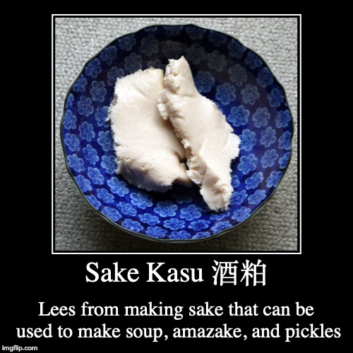 Sake Kasu Lees | image tagged in demotivationals,sake,japan,food | made w/ Imgflip demotivational maker