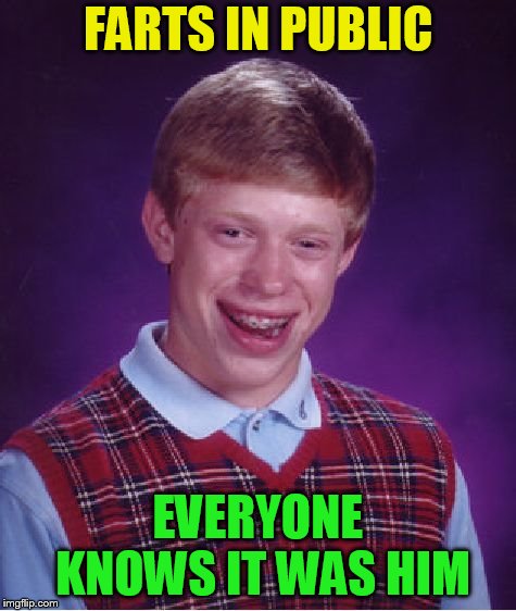 Bad Luck Brian Meme | FARTS IN PUBLIC EVERYONE KNOWS IT WAS HIM | image tagged in memes,bad luck brian | made w/ Imgflip meme maker