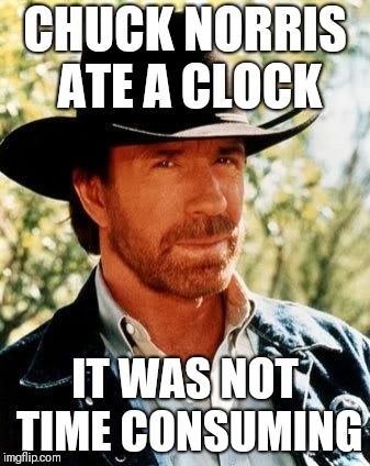 Chuck Norris Meme | CHUCK NORRIS ATE A CLOCK; IT WAS NOT TIME CONSUMING | image tagged in memes,chuck norris | made w/ Imgflip meme maker