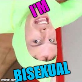 I'm not bisexual but a friend is. So... I'm saying this for them. (I don't even know my sexuality) | I'M; BISEXUAL | image tagged in im gay idubbz,lgbt,high school | made w/ Imgflip meme maker