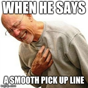 Right In The Childhood | WHEN HE SAYS; A SMOOTH PICK UP LINE | image tagged in memes,right in the childhood | made w/ Imgflip meme maker