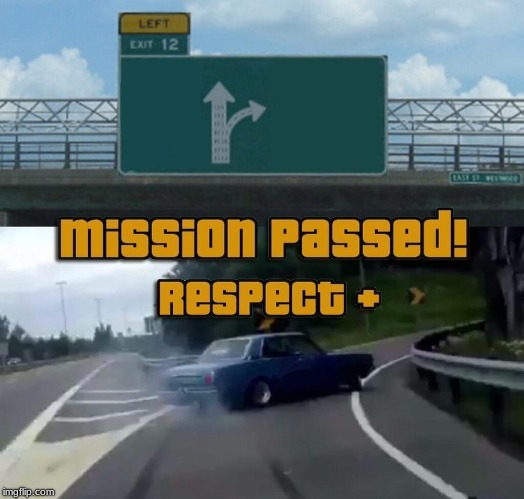 Left Exit 12 Off Ramp | image tagged in memes,left exit 12 off ramp | made w/ Imgflip meme maker