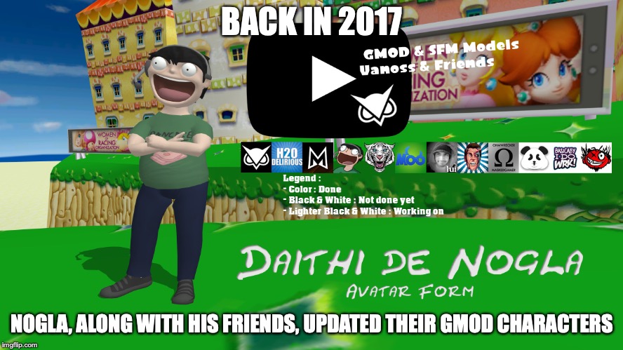 Nogla's New Design | BACK IN 2017; NOGLA, ALONG WITH HIS FRIENDS, UPDATED THEIR GMOD CHARACTERS | image tagged in daithi de nogla,youtube,gmod,memes | made w/ Imgflip meme maker