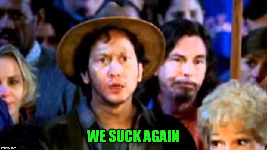 We suck again | WE SUCK AGAIN | image tagged in we suck again | made w/ Imgflip meme maker