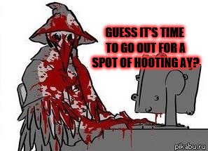 GUESS IT'S TIME TO GO OUT FOR A SPOT OF HOOTING AY? | made w/ Imgflip meme maker