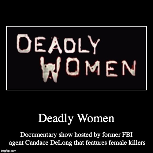 Deadly Women | image tagged in demotivationals,deadly women,tv,memes | made w/ Imgflip demotivational maker