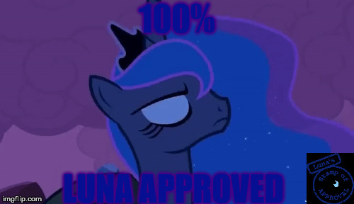 The Night Princess  | 100%; LUNA APPROVED | image tagged in princess luna | made w/ Imgflip meme maker