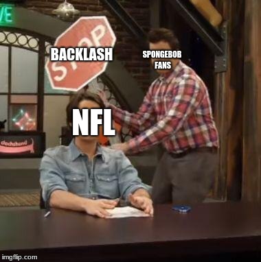When the super bowl teases Sweet victory,only to show Sicko mode | BACKLASH; SPONGEBOB FANS; NFL | image tagged in stop sign,eternal pain,nfl,spongebob | made w/ Imgflip meme maker