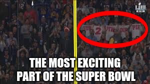 I love Mr.Beast |  THE MOST EXCITING PART OF THE SUPER BOWL | image tagged in pewdiepie,superbowl | made w/ Imgflip meme maker