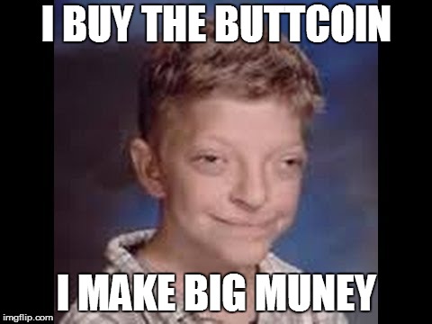 I BUY THE BUTTCOIN; I MAKE BIG MUNEY | made w/ Imgflip meme maker