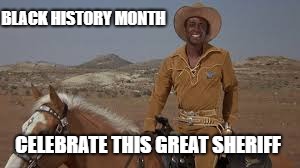 Clevon Little | BLACK HISTORY MONTH; CELEBRATE THIS GREAT SHERIFF | image tagged in clivon little,blazing saddles,black history | made w/ Imgflip meme maker