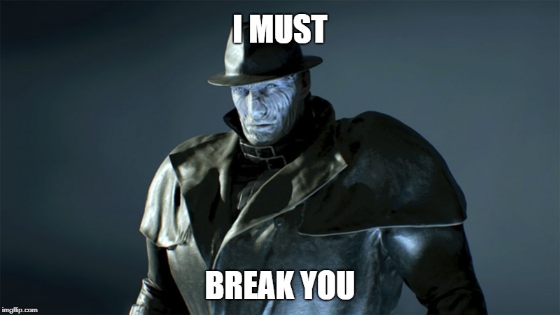 Mr. X Must Break You | I MUST; BREAK YOU | image tagged in gaming,resident evil,remake,rocky iv | made w/ Imgflip meme maker