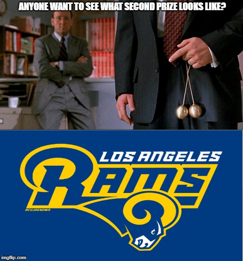 It takes Brass balls to win the Super Bowl-You win, or you hit the bricks Rams! | ANYONE WANT TO SEE WHAT SECOND PRIZE LOOKS LIKE? | image tagged in rams,new england patriots,superbowl,nfl memes,funny memes,superbowl53 | made w/ Imgflip meme maker