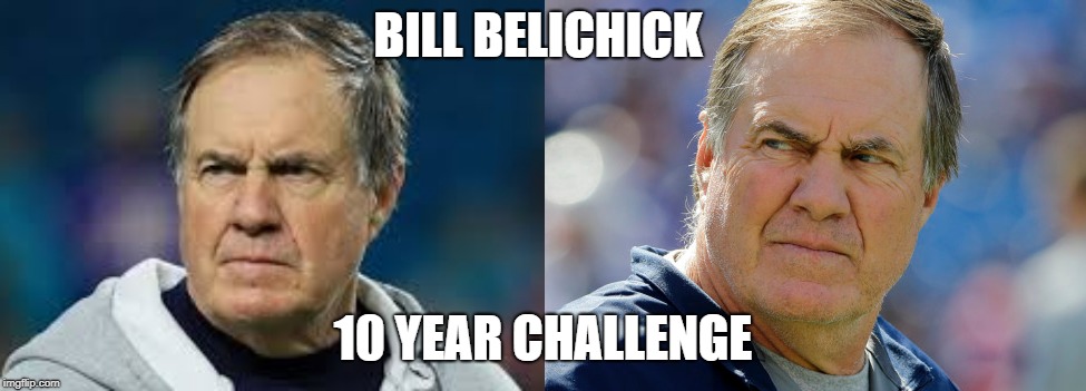 Bill Belichick 10 Year Challenge | BILL BELICHICK; 10 YEAR CHALLENGE | image tagged in superbowl,bill belichick,challenge,new england patriots,patriots,angry | made w/ Imgflip meme maker
