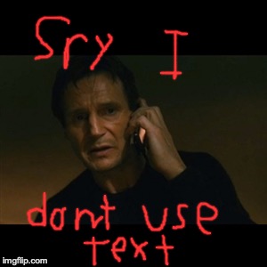 I don't use text | image tagged in memes,liam neeson taken | made w/ Imgflip meme maker