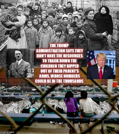 History Repeating Itself  | THE TRUMP ADMINISTRATION SAYS THEY DON’T HAVE THE RESOURCES TO TRACK DOWN THE CHILDREN THEY RIPPED OUT OF THEIR PARENT’S ARMS, WHOSE NUMBERS COULD BE IN THE THOUSANDS | image tagged in trump,mega,lostchildren,childtrafficking | made w/ Imgflip meme maker