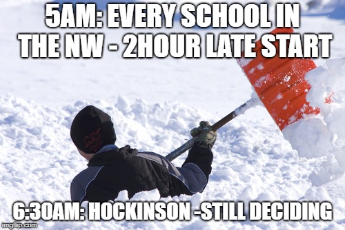 Blizzard | 5AM: EVERY SCHOOL IN THE NW - 2HOUR LATE START; 6:30AM: HOCKINSON -STILL DECIDING | image tagged in blizzard | made w/ Imgflip meme maker