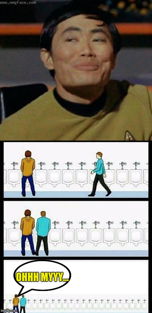 OHHH MYYY... | image tagged in urinal guy more text room,sulu | made w/ Imgflip meme maker