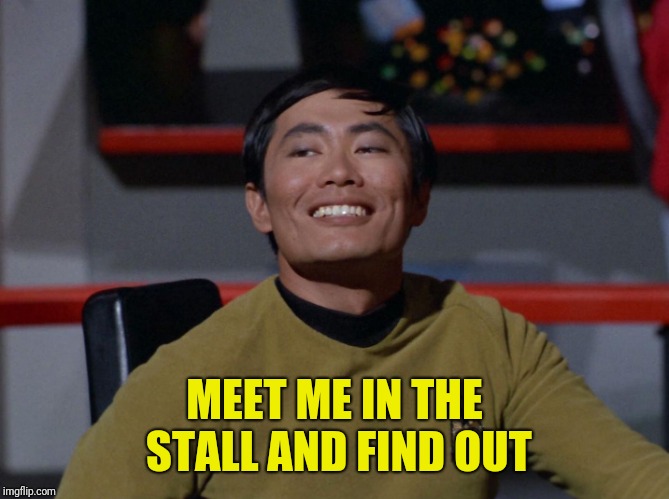 Sulu smug | MEET ME IN THE STALL AND FIND OUT | image tagged in sulu smug | made w/ Imgflip meme maker