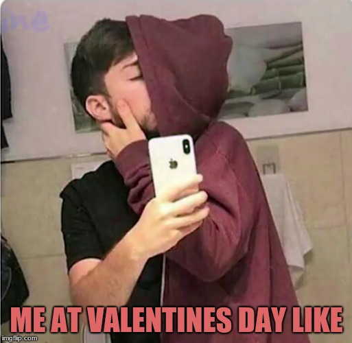 #Forever Alone (To Early?) |  ME AT VALENTINES DAY LIKE | image tagged in memes,funny,valentine's day,forever alone | made w/ Imgflip meme maker