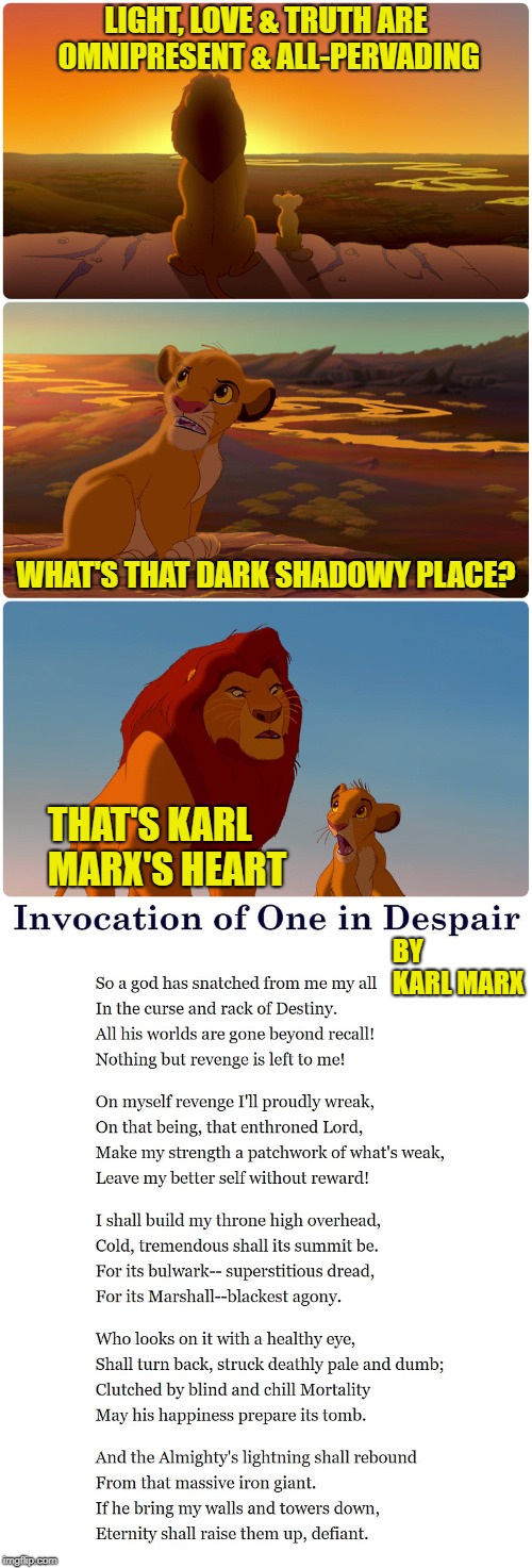 Communist Revenge | LIGHT, LOVE & TRUTH ARE OMNIPRESENT & ALL-PERVADING; WHAT'S THAT DARK SHADOWY PLACE? THAT'S KARL MARX'S HEART; BY KARL MARX | image tagged in lion king,mufasa and simba,karl marx,karl marx meme,lion king meme | made w/ Imgflip meme maker