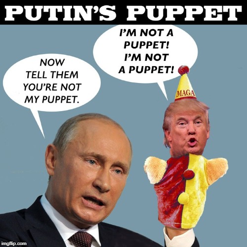 . | image tagged in putin,trump,puppet | made w/ Imgflip meme maker